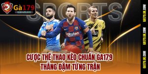 Cược Thể Thao Kèo Chuẩn Ga179 - Thắng Đậm Từng Trận
