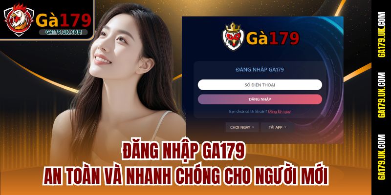 Đăng nhập GA179 an toàn và nhanh chóng cho người mới