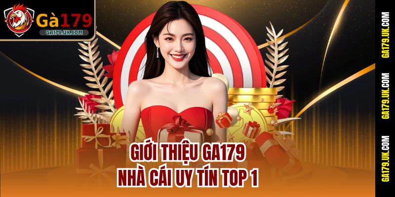 Giới thiệu GA179 – Nhà cái uy tín top 1