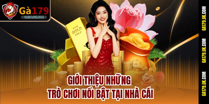 Giới thiệu những trò chơi nổi bật tại nhà cái