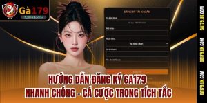 Hướng Dẫn Đăng Ký GA179 Nhanh Chóng – Cá Cược Trong Tích Tắc