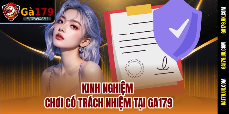 Kinh nghiệm chơi có trách nhiệm tại GA179