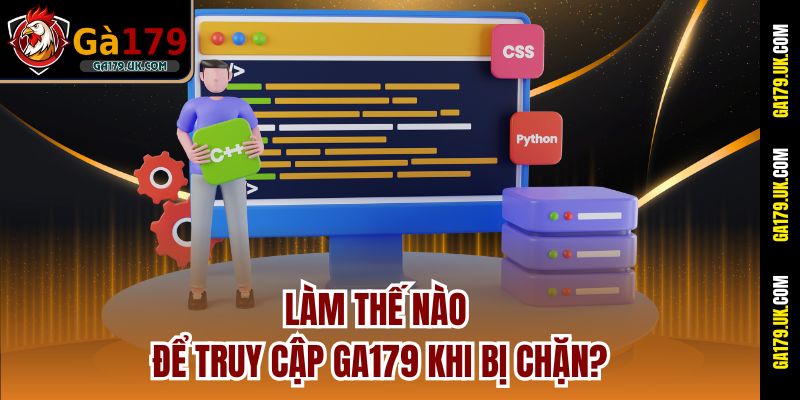 Làm thế nào để truy cập GA179 khi bị chặn?