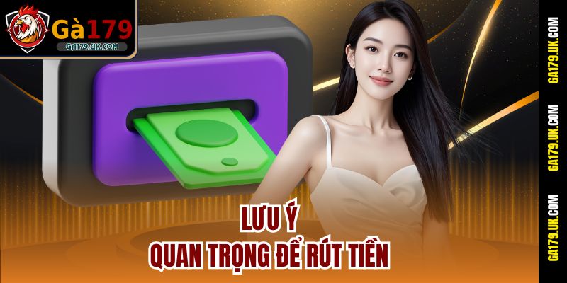 Lưu ý quan trọng để rút tiền
