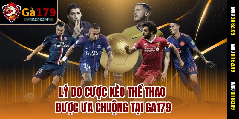 Lý do cược kèo thể thao được ưa chuộng tại Ga179