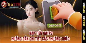 Nạp tiền GA179 - Hướng dẫn chi tiết các phương thức