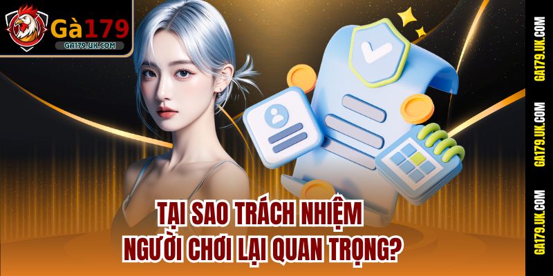 Tại sao trách nhiệm người chơi lại quan trọng?