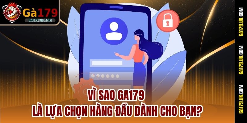 Vì sao GA179 là lựa chọn hàng đầu dành cho bạn?